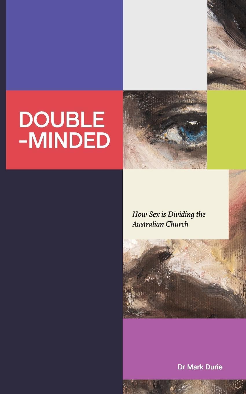 Cover: 9781923067004 | Double-Minded | How Sex is Dividing the Australian Church | Mark Durie