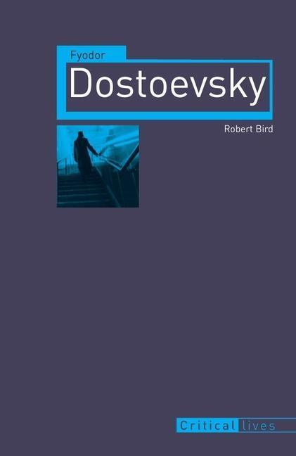 Cover: 9781861899002 | Fyodor Dostoevsky | Robert Bird | Taschenbuch | Critical Lives | 2012