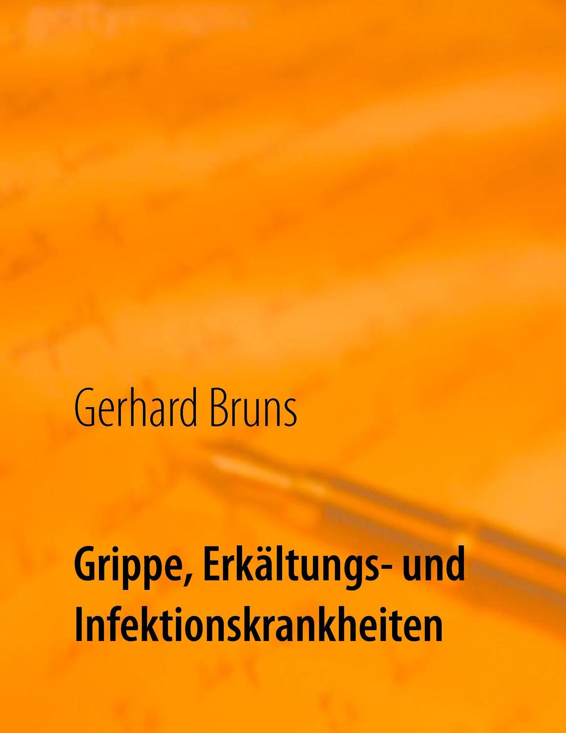 Cover: 9783739200910 | Grippe, Erkältungs- und Infektionskrankheiten | Gerhard Bruns | Buch