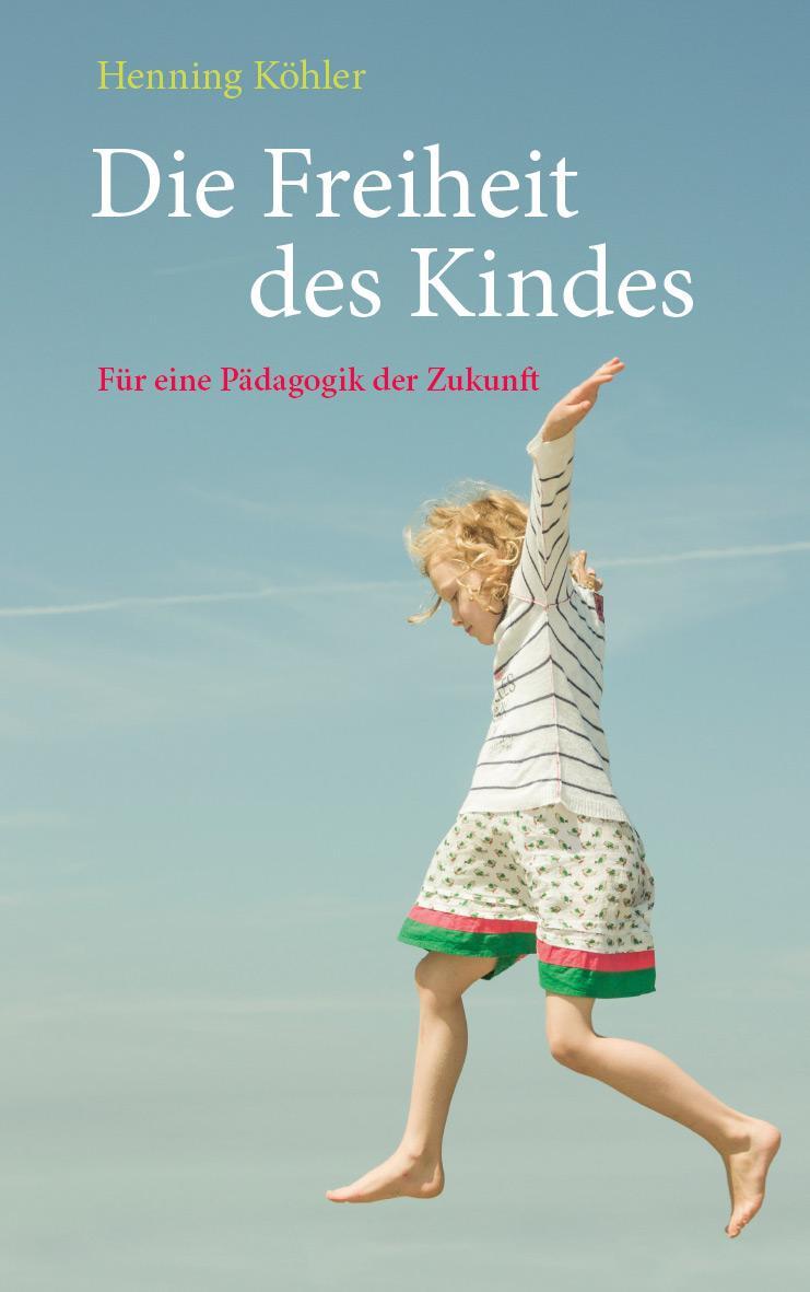 Cover: 9783772516467 | Die Freiheit des Kindes | Für eine Pädagogik der Zukunft | Köhler