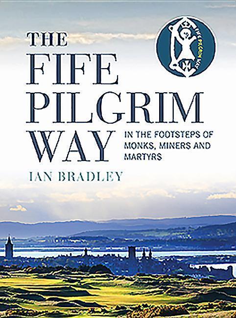 Cover: 9781780275925 | The Fife Pilgrim Way | In the Footsteps of Monks, Miners and Martyrs