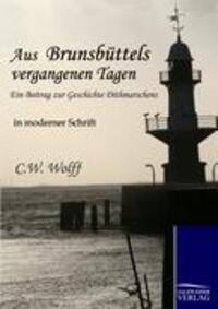 Cover: 9783861958130 | Aus Brunsbüttels vergangenen Tagen | C. W. Wolff | Taschenbuch | 2011