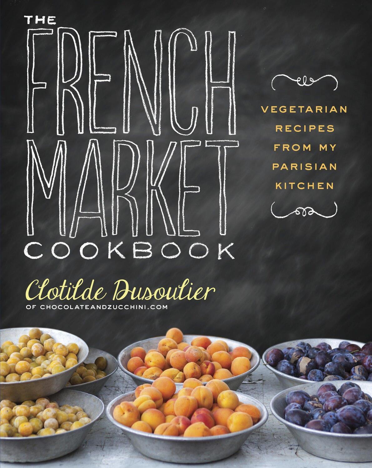 Cover: 9780307984821 | The French Market Cookbook | Clotilde Dusoulier | Taschenbuch | 2013