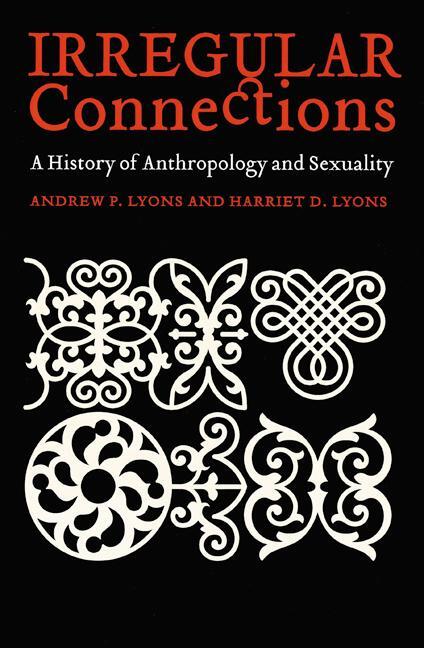 Cover: 9780803280366 | Irregular Connections: A History of Anthropology and Sexuality | Buch
