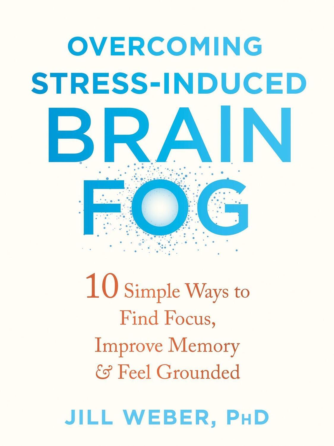 Cover: 9781684039944 | Overcoming Stress-Induced Brain Fog: 10 Simple Ways to Find Focus,...