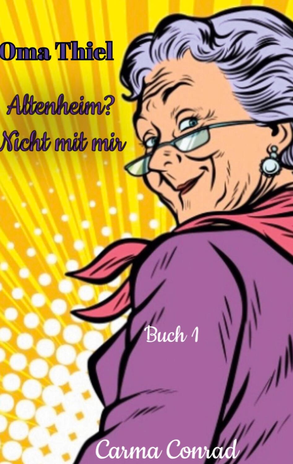 Cover: 9783758372001 | Oma Thiel | Altenheim? Nicht mit mir | Carma Conrad | Taschenbuch