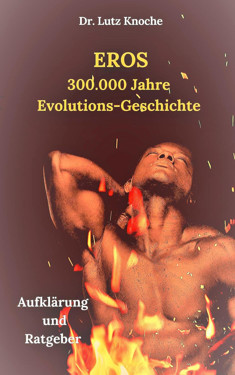 Cover: 9783749480111 | Eros- 300.000 Jahre Evolutions- Geschichte | Aufklärung und Ratgeber