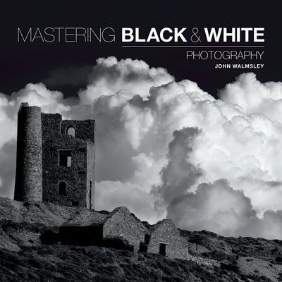 Cover: 9781781450871 | Mastering Black &amp; White Photography | J Walmsley | Taschenbuch | 2015