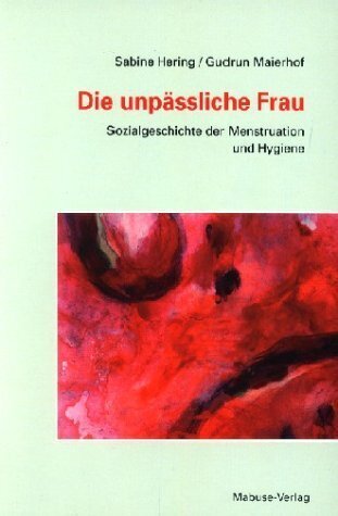 Cover: 9783933050991 | Die unpäßliche Frau | Sozialgeschichte der Menstruation und Hygiene