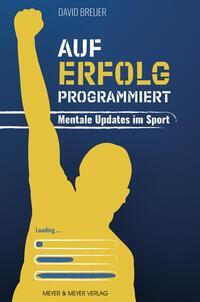 Cover: 9783840378850 | Auf Erfolg programmiert - Mentale Updates im Sport | David Breuer