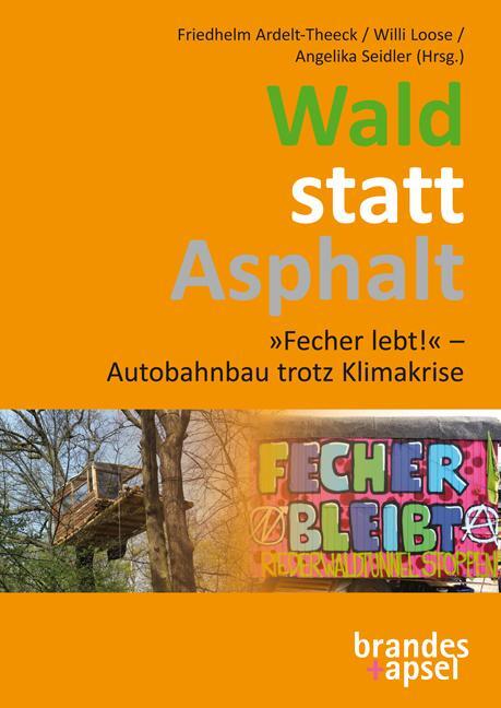 Cover: 9783955583569 | Wald statt Asphalt | »Fecher lebt!« - Autobahnbau trotz Klimakrise