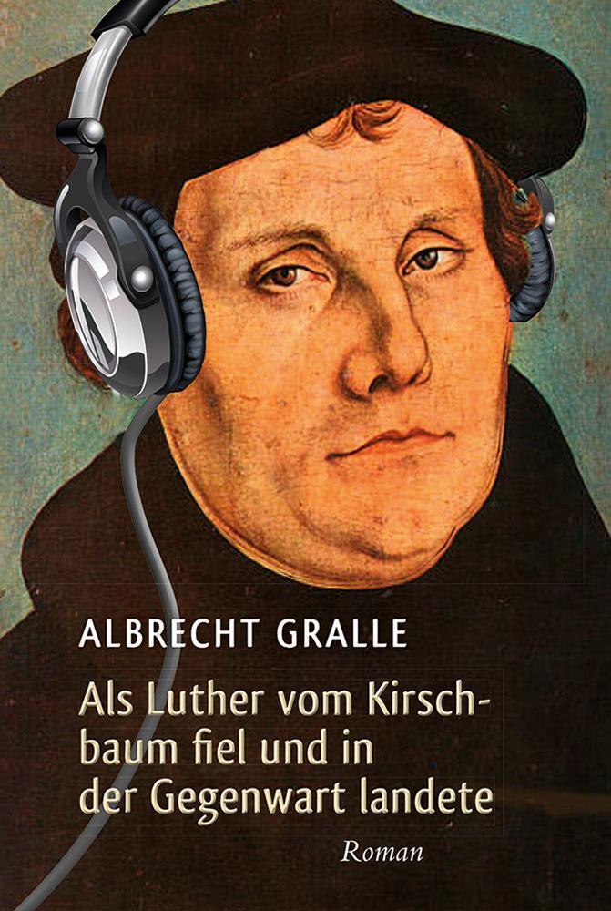 Cover: 9783865067814 | Als Luther vom Kirschbaum fiel und in der Gegenwart landete | Roman