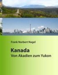 Cover: 9783848253487 | Kanada | Von Akadien zum Yukon | Frank Norbert Nagel | Buch | Deutsch