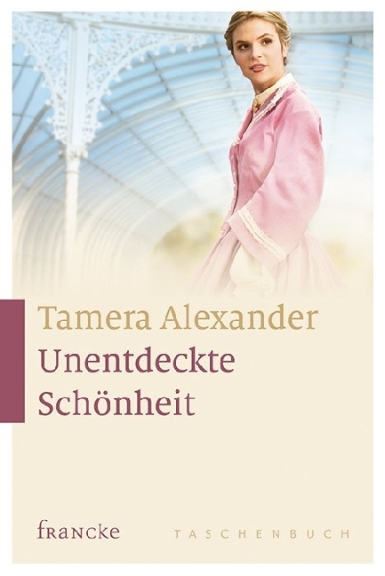 Cover: 9783868276015 | Unentdeckte Schönheit | Tamera Alexander | Taschenbuch | 576 S. | 2016