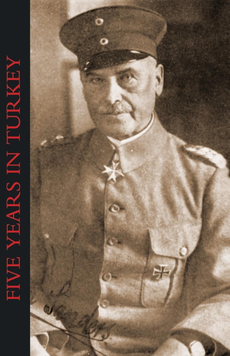 Cover: 9781845742157 | FIVE YEARS IN TURKEY | General of Cavalry Liman von Sanders | Buch