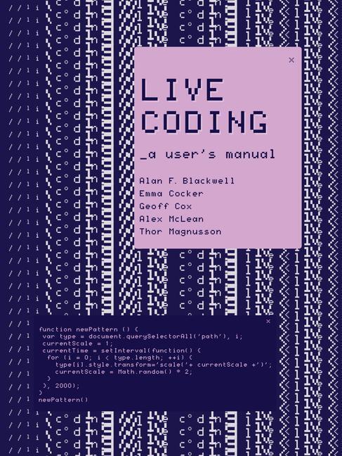 Cover: 9780262544818 | Live Coding | A User's Manual | Alan F. Blackwell (u. a.) | Buch