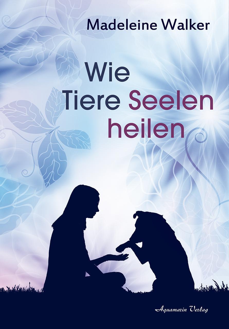 Cover: 9783894277536 | Wie Tiere Seelen heilen | Madeleine Walker | Taschenbuch | Deutsch
