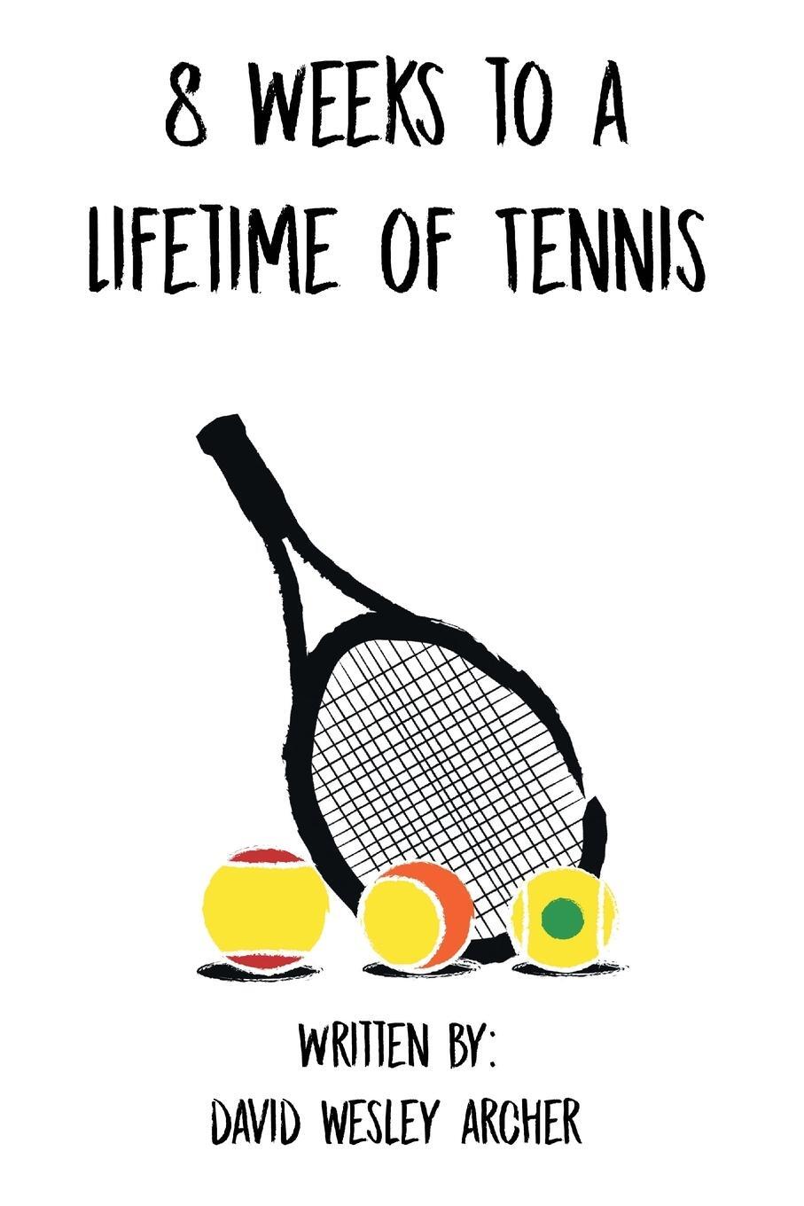 Cover: 9781645696209 | 8 Weeks to a Lifetime of Tennis | David Wesley Archer | Taschenbuch