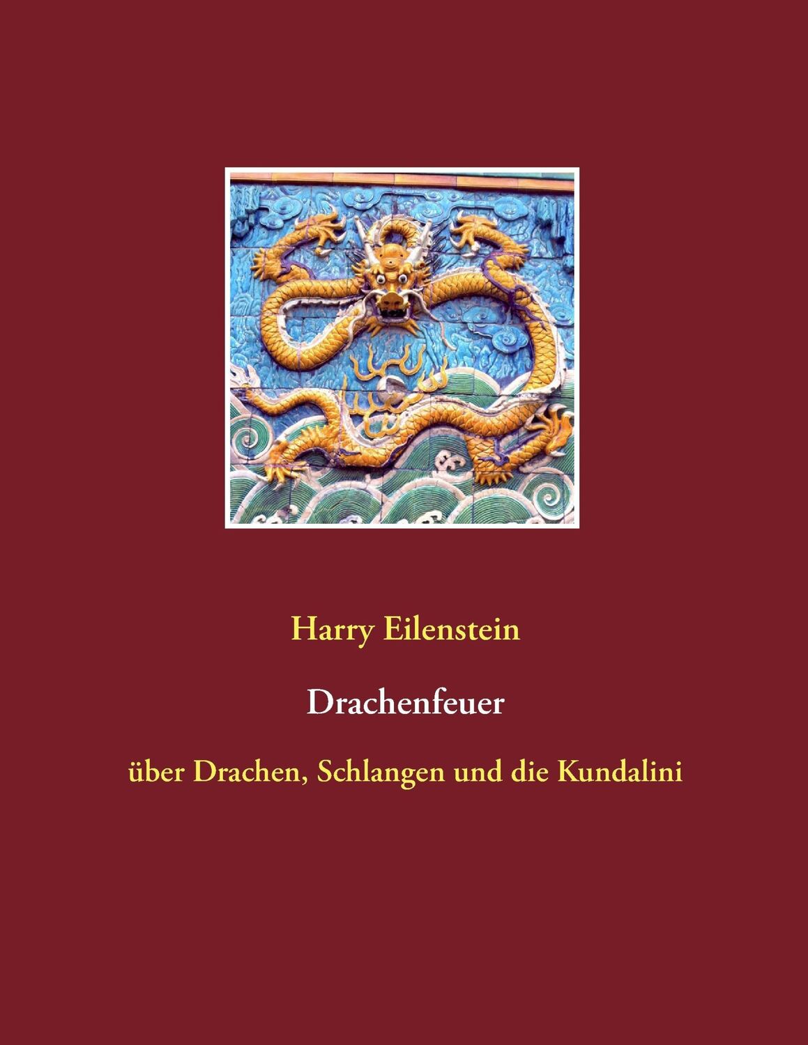 Cover: 9783839126868 | Drachenfeuer | über Drachen, Schlangen und die Kundalini | Eilenstein