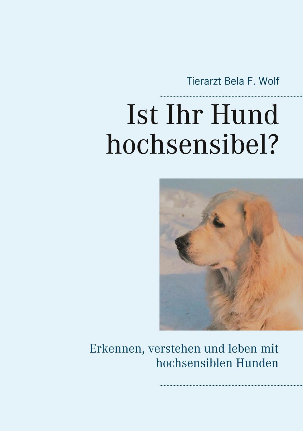 Cover: 9783743151888 | Ist Ihr Hund hochsensibel? | Bela F. Wolf | Taschenbuch