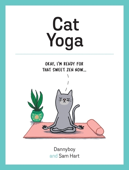 Cover: 9781787832466 | Cat Yoga | Purrfect Poses for Flexible Felines | Sam Dannyboy and Hart