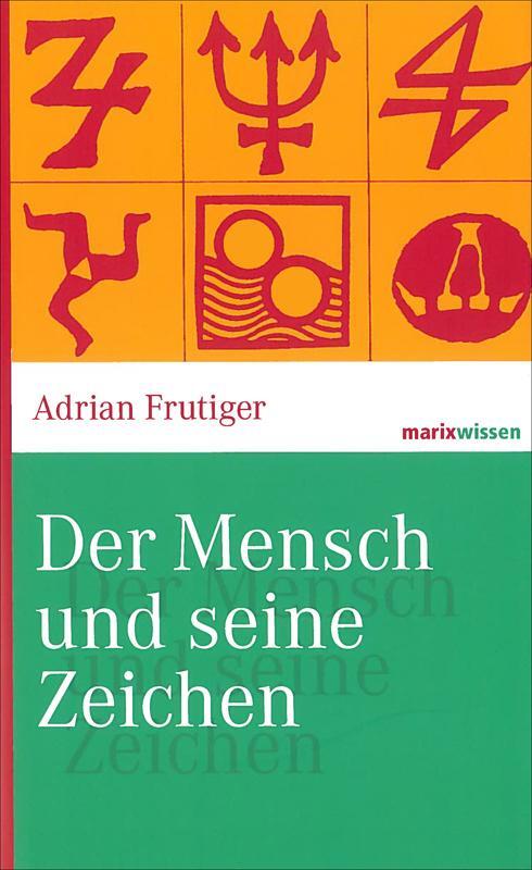 Cover: 9783865399076 | Der Mensch und seine Zeichen | Adrian Frutiger | Buch | marixwissen