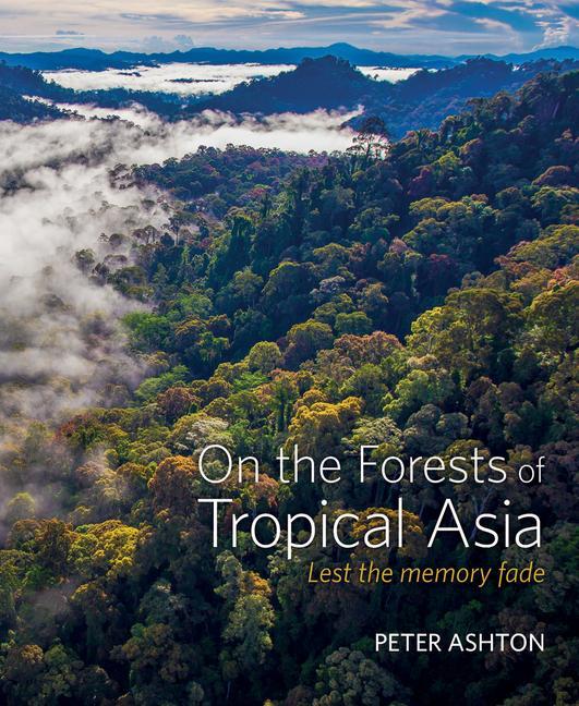 Cover: 9781842464755 | On the Forests of Tropical Asia | Lest the memory fade | Peter Ashton