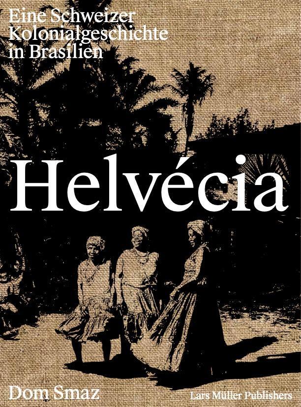 Cover: 9783037787205 | Helvécia | Eine Schweizer Kolonialgeschichte in Brasilien | Buch