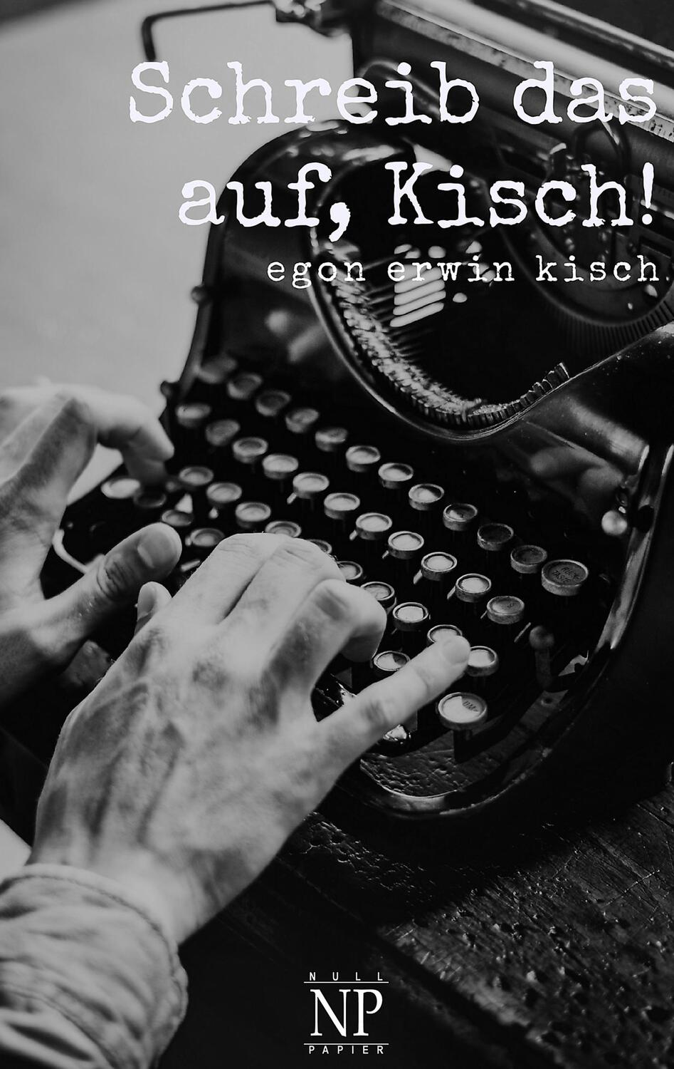 Cover: 9783962816810 | Schreib das auf, Kisch! | Das Kriegstagebuch | Egon Erwin Kisch | Buch