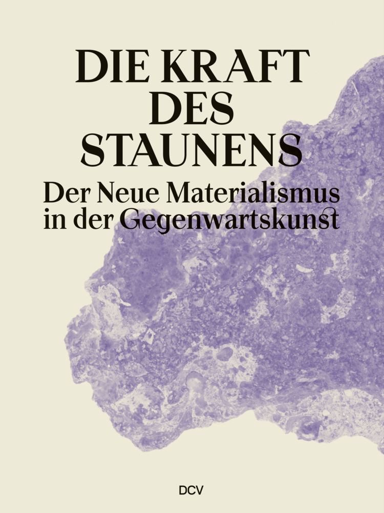 Cover: 9783969120828 | Die Kraft des Staunens | Der Neue Materialismus in der Gegenwartskunst