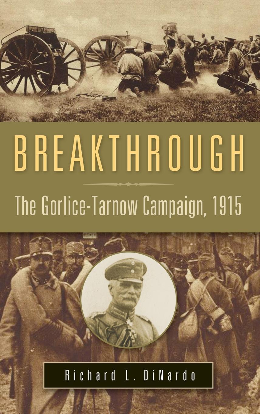 Cover: 9780275991104 | Breakthrough | The Gorlice-Tarnow Campaign, 1915 | Richard Dinardo