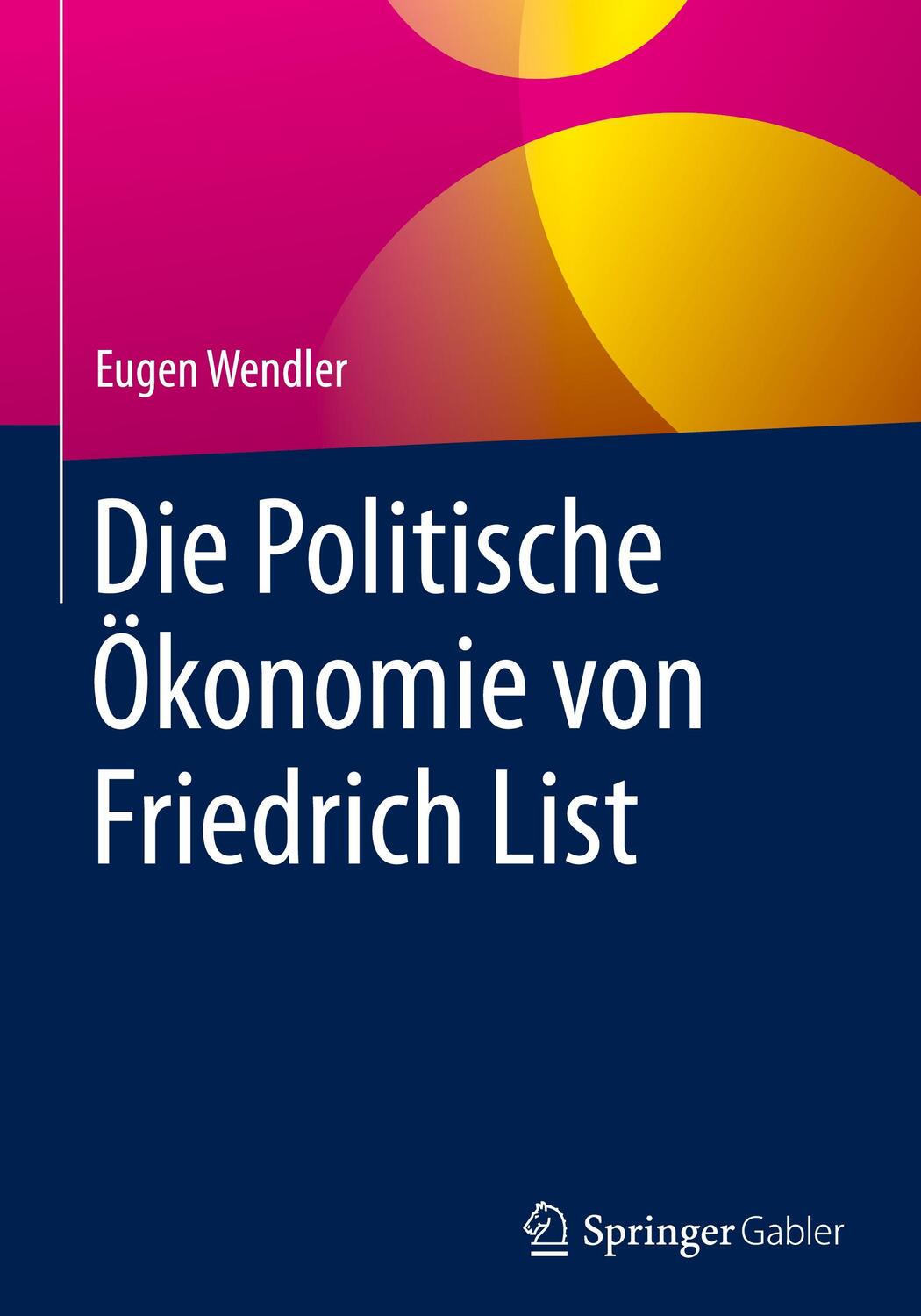 Cover: 9783658297312 | Die Politische Ökonomie von Friedrich List | Eugen Wendler | Buch