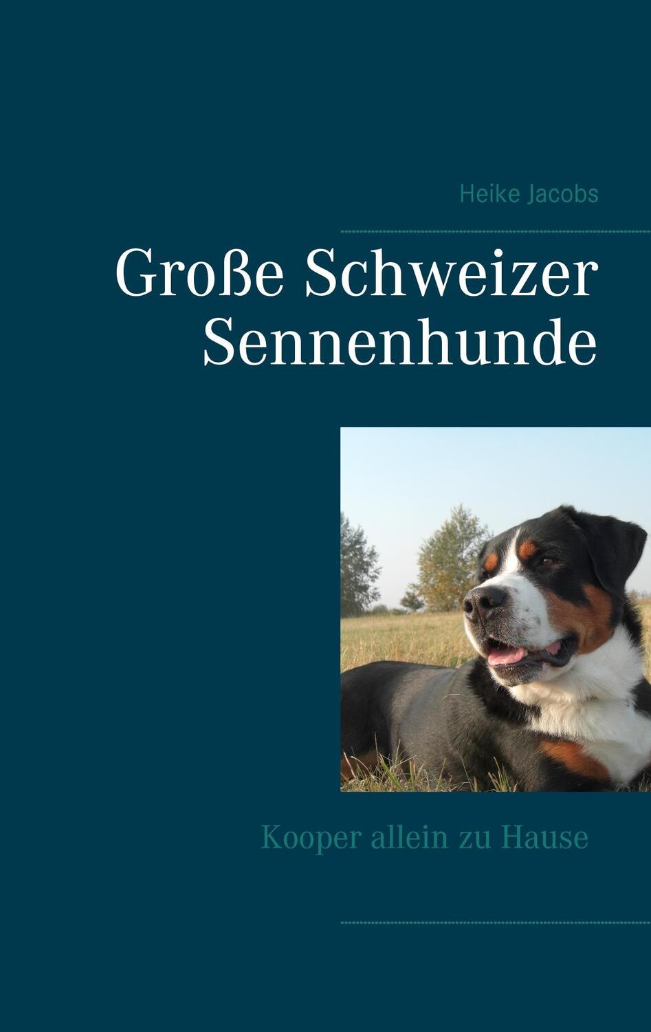 Cover: 9783738646948 | Große Schweizer Sennenhunde-Kooper allein zu Hause | Heike Jacobs