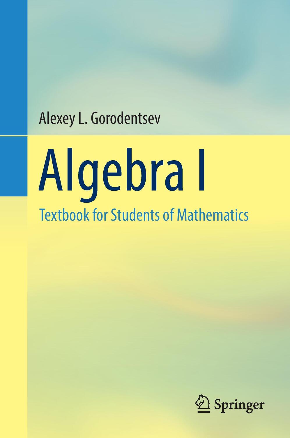 Cover: 9783319452845 | Algebra I | Textbook for Students of Mathematics | Gorodentsev | Buch