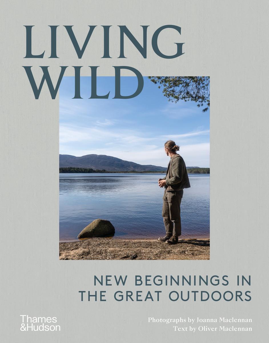 Cover: 9780500023501 | Living Wild | New Beginnings in the Great Outdoors | JOANNA MACLENNAN