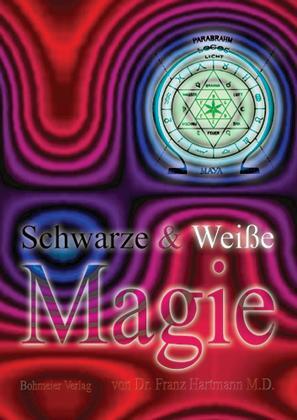 Schwarze & Weiße Magie - Hartmann, Franz M. D.
