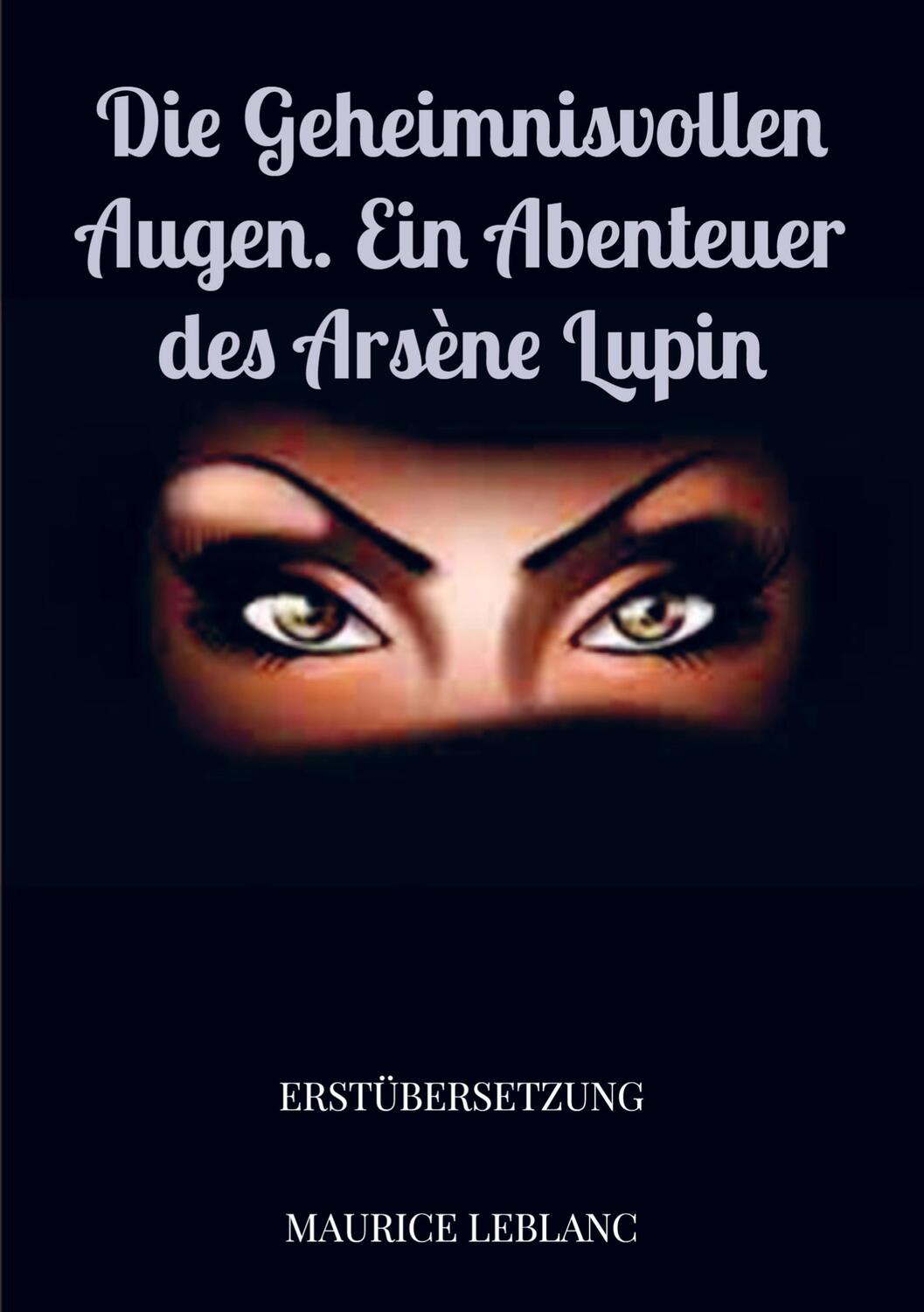 Cover: 9789403659381 | Die geheimnisvollen Augen. Ein Abenteuer des Arsène Lupin | Leblanc