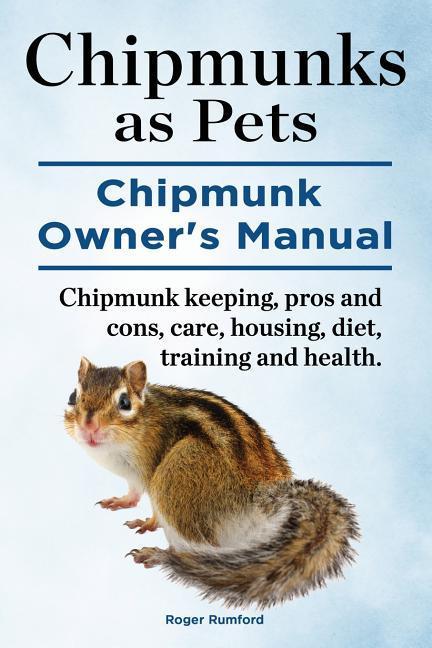 Cover: 9781910941959 | Chipmunks as Pets. Chipmunk Owners Manual. Chipmunk keeping, pros...