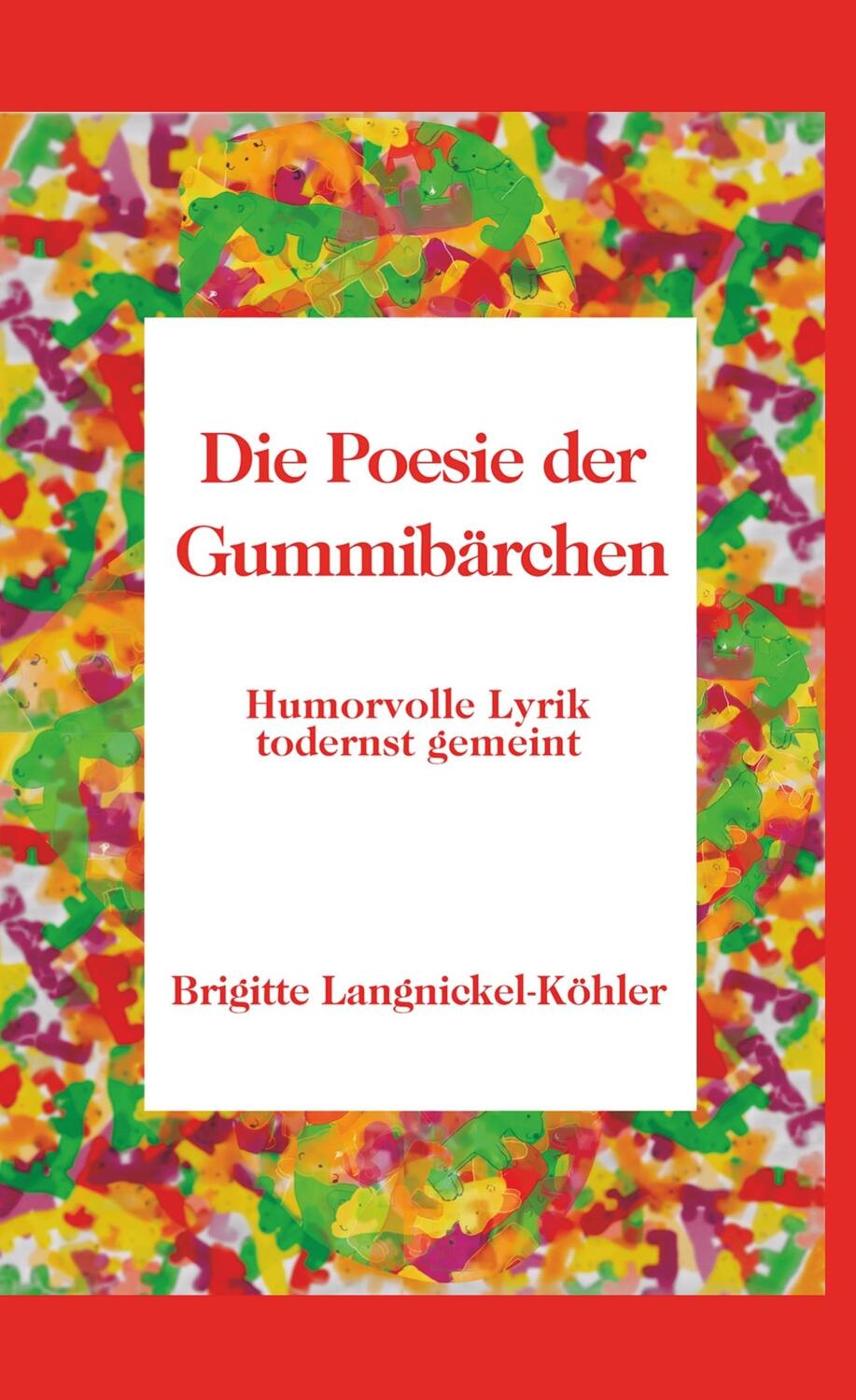 Cover: 9789463982979 | Die Poesie der Gummibärchen | Humorvolle Lyrik todernst gemeint | Buch