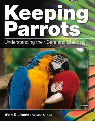 Cover: 9780719840234 | Keeping Parrots | Understanding Their Care and Breeding | Alan Jones