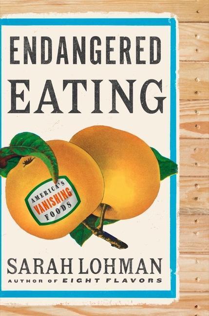 Cover: 9781324004660 | Endangered Eating | America's Vanishing Foods | Sarah Lohman | Buch