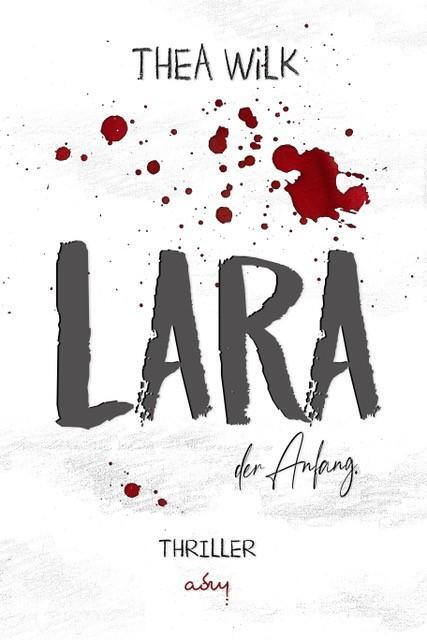 Cover: 9783966982788 | LARA. der Anfang. | Thriller - Sonderausgabe | Thea WiLK | Taschenbuch