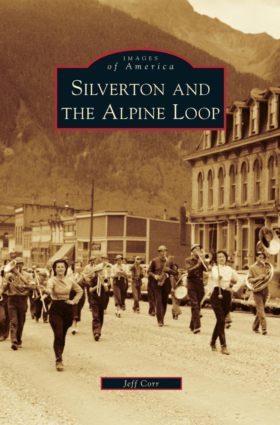 Cover: 9781531676230 | Silverton and the Alpine Loop | Jeff Corr | Buch | Englisch | 2014