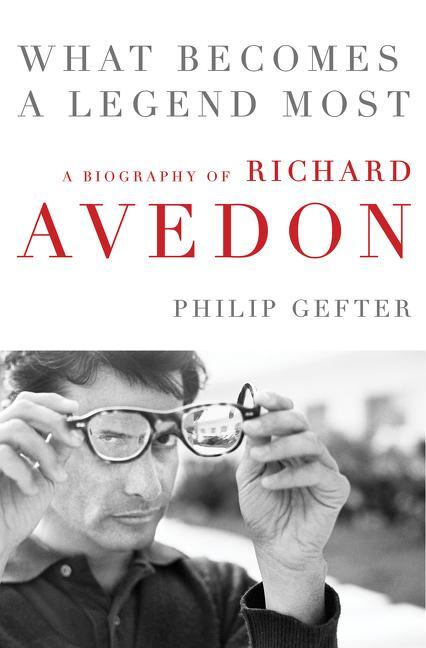 Cover: 9780062442710 | What Becomes a Legend Most | A Biography of Richard Avedon | Gefter