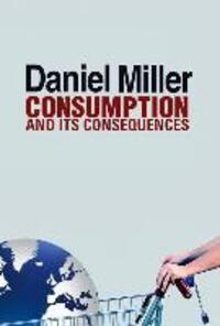 Cover: 9780745661087 | Consumption and Its Consequences | Daniel Miller | Taschenbuch | 2012