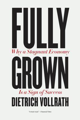 Cover: 9780226820040 | Fully Grown | Why a Stagnant Economy Is a Sign of Success | Vollrath