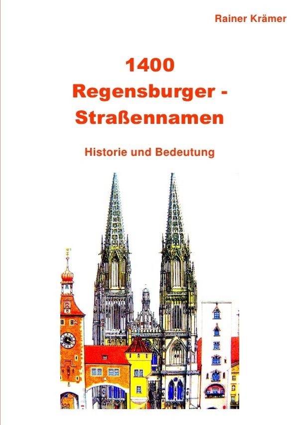 Cover: 9783741841989 | 1400 Regensburger Straßennamen | Rainer Krämer | Taschenbuch | 580 S.