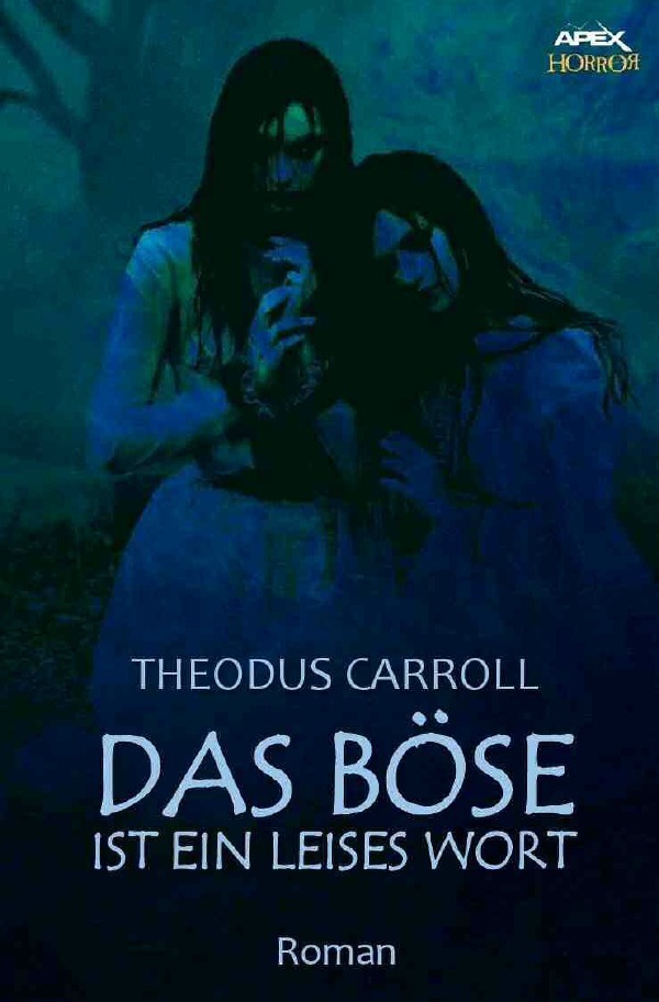 Cover: 9783748512196 | DAS BÖSE IST EIN LEISES WORT | Ein Horror-Roman | Theodus Carroll