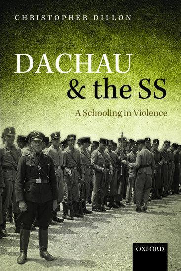 Cover: 9780198794523 | Dachau and the SS | A Schooling in Violence | Christopher Dillon