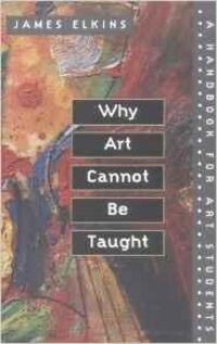 Cover: 9780252069505 | Why Art Cannot Be Taught | A Handbook for Art Students | James Elkins